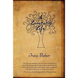 A Listening Life, Paperback - Tracy Balzer imagine