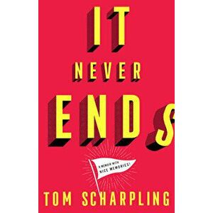 It Never Ends: A Memoir with Nice Memories!, Hardcover - Tom Scharpling imagine