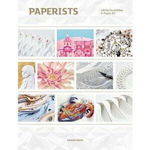 Paperists: Infinite Possibilities in Paper Art, Paperback - Sandu Publishing imagine