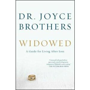 Widowed: A Guide for Living After Loss, Paperback - Joyce Brothers imagine
