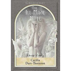 The Ill-Made Mute - Special Edition: The Bitterbynde Book #1, Hardcover - Cecilia Dart-Thornton imagine