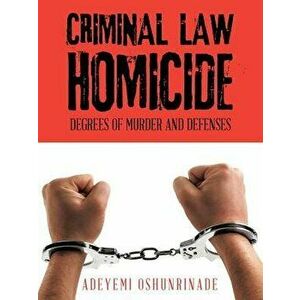Criminal Law Homicide: Degrees Of Murder And Defenses, Paperback - Adeyemi Oshunrinade imagine