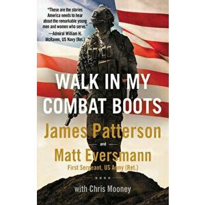 Walk in My Combat Boots: True Stories from America's Bravest Warriors, Hardcover - James Patterson imagine