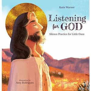Listening for God: Silence Practice for Little Ones, Hardcover - Katie Warner imagine