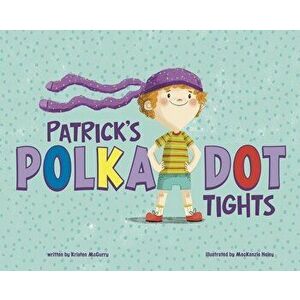 Patrick's Polka-Dot Tights, Hardcover - MacKenzie Haley imagine