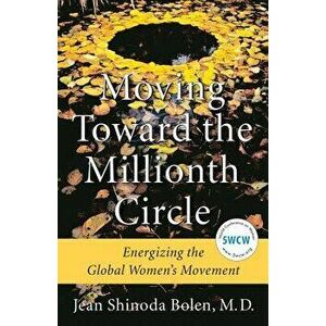 Moving Toward the Millionth Circle: Energizing the Global Women's Movement, Hardcover - Jean Shinoda Bolen imagine