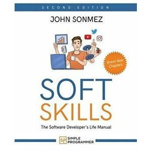 Soft Skills: The Software Developer's Life Manual, Paperback - John Sonmez imagine