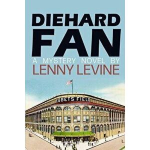 Diehard Fan, Paperback - Lenny Levine imagine