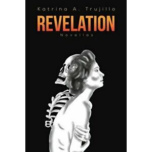 Revelation, Paperback - Katrina A. Trujillo imagine