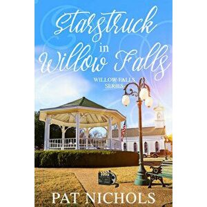 Starstruck in Willow Falls: (willow Falls, Book #3), Paperback - Pat Nichols imagine