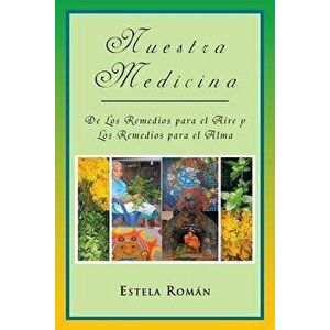 Nuestra Medicina: de Los Remedios Para El Aire y Los Remedios Para El Alma, Paperback - Estela Rom N. imagine