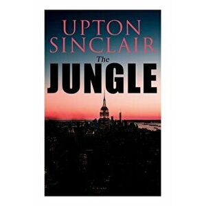 The Jungle: Political Novel, Paperback - Upton Sinclair imagine