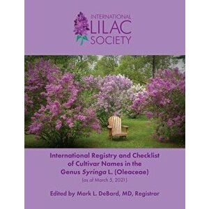 International Registry and Checklist of Cultivar Names in the Genus Syringa L. (Oleaceae), Paperback - Mark L. Debard imagine