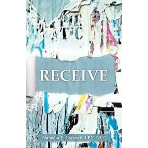 Receive, Paperback - Natasha E. Caravati Lpc Ncc imagine