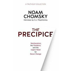 The Precipice: Neoliberalism, the Pandemic and the Urgent Need for Radical Change, Paperback - Noam Chomsky imagine