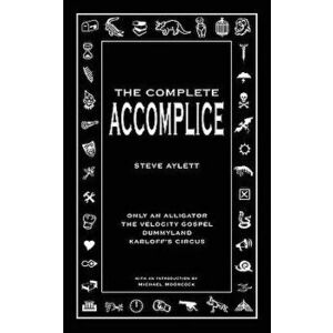 The Complete Accomplice, Paperback - Steve Aylett imagine