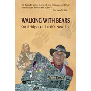 Walking With Bears: On Bridges to Earth's New Era, Paperback - Will Taegel imagine