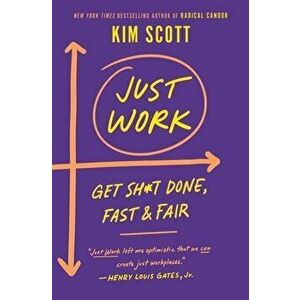 Just Work: Get Sh*t Done, Fast & Fair, Hardcover - Kim Scott imagine