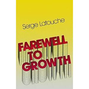 Farewell to Growth, Paperback - Serge Latouche imagine