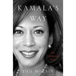 Kamala's Way: An American Life, Hardcover - Dan Morain imagine