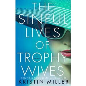 The Sinful Lives of Trophy Wives, Paperback - Kristin Miller imagine
