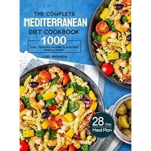 The Complete Mediterranean Diet Cookbook: 1000 Easy, Flavorful recipes to embrace lifelong health｜A 28-day meal plan with daily healthy lifesty imagine