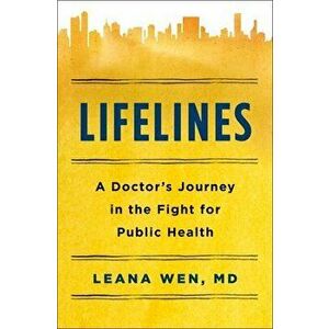 Lifelines: A Doctor's Journey in the Fight for Public Health, Hardcover - Leana Wen imagine
