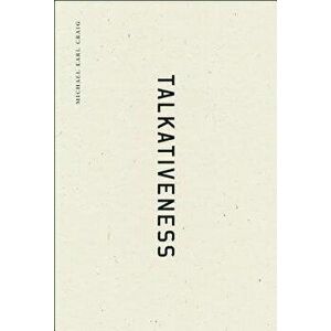 Talkativeness, Paperback - Michael Earl Craig imagine