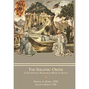 The Seraphic Order: A Traditional Franciscan Book of Saints, Hardcover - Marion A. Habig imagine