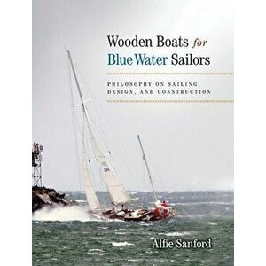 Wooden Boats for Blue Water Sailors, Hardcover - Alfred F. Sanford imagine