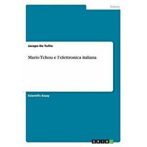 Mario Tchou e l'elettronica italiana, Paperback - Jacopo De Tullio imagine