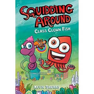Class Clown Fish: A Graphix Chapters Book (Squidding Around #2), Hardcover - Kevin Sherry imagine