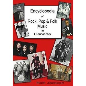Encyclopedia of Rock, Pop & Folk Music in Canada, Paperback - Rick Jackson imagine