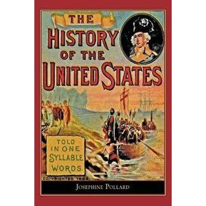 History of the U.S. Told in One Syllable: Told in One Syllable Words, Paperback - Josephine Pollard imagine