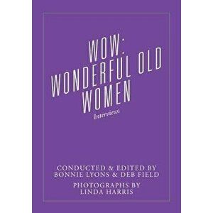 Wow: Wonderful Old Women - Interviews, Paperback - Bonnie Lyons imagine