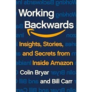 Working Backwards: Insights, Stories, and Secrets from Inside Amazon, Hardcover - Colin Bryar imagine