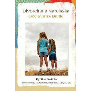 Divorcing a Narcissist: One Mom's Battle, Paperback - Tina Swithin imagine