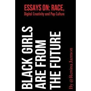 Black Girls Are From the Future: : Essays on Race, Digital Creativity and Pop Culture, Paperback - Renina Jarmon imagine