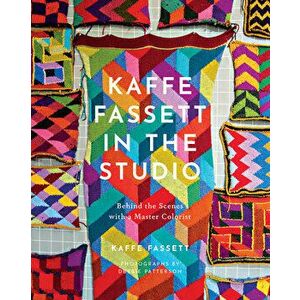 Kaffe Fassett in the Studio: Behind the Scenes with a Master Colorist, Hardcover - Kaffe Fassett imagine
