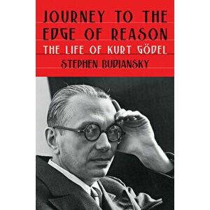 Journey to the Edge of Reason: The Life of Kurt Gödel, Hardcover - Stephen Budiansky imagine