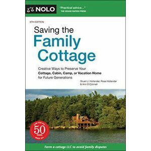 Saving the Family Cottage: Creative Ways to Preserve Your Cottage, Cabin, Camp, or Vacation Home for Future Generations - Stuart J. Hollander imagine