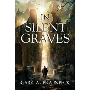 In Silent Graves, Paperback - Gary A. Braunbeck imagine