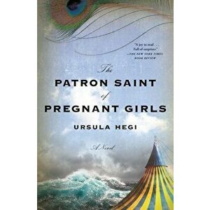 The Patron Saint of Pregnant Girls, Paperback - Ursula Hegi imagine
