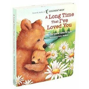 A Long Time That I've Loved You, Board book - Margaret Wise Brown imagine