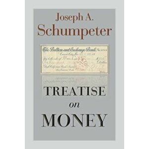 Treatise on Money, Paperback - Joseph Alois Schumpeter imagine