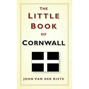 The Little Book of Cornwall, Hardcover - John Van der Kiste imagine
