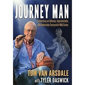 Journey Man: Celebrating an Unlucky, Unpredictable, and Undeniably Successful NBA Career, Hardcover - Tom Van Arsdale imagine