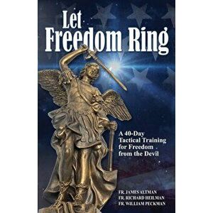Let Freedom Ring: A 40-Day Tactical Training for Freedom from the Devil, Paperback - Richard Heilman imagine