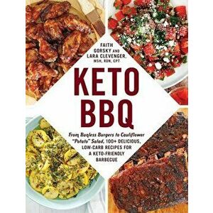 Keto BBQ: From Bunless Burgers to Cauliflower Potato Salad, 100 Delicious, Low-Carb Recipes for a Keto-Friendly Barbecue - Faith Gorsky imagine