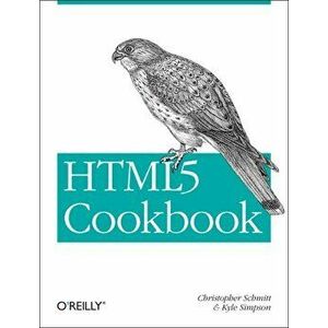 Html5 Cookbook: Solutions & Examples for Html5 Developers, Paperback - Christopher Schmitt imagine